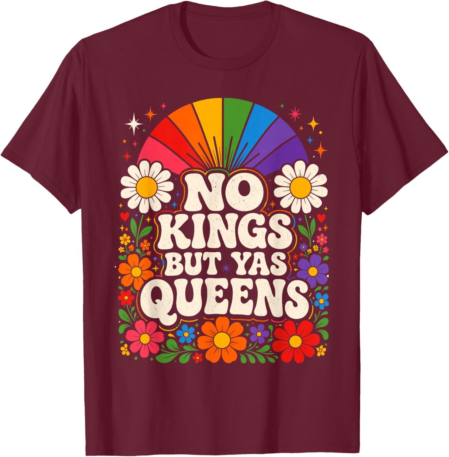 No Kings But Yas Queens LGBTQ Rainbow Pride Floral Groovy T-Shirt - T-Shirt | Maroon