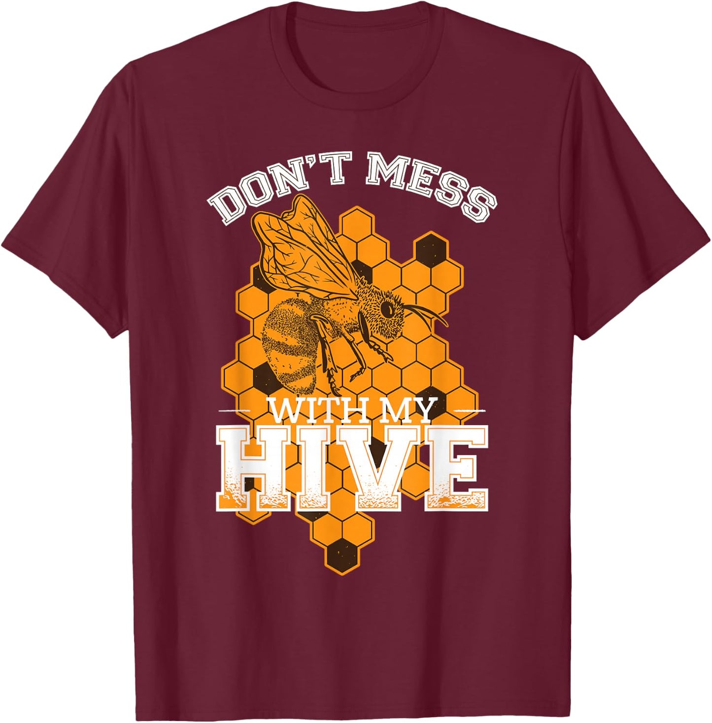 Don't Mess With My Hive | Beekeeping Beekeeper Beehive T-Shirt - T-Shirt | Maroon
