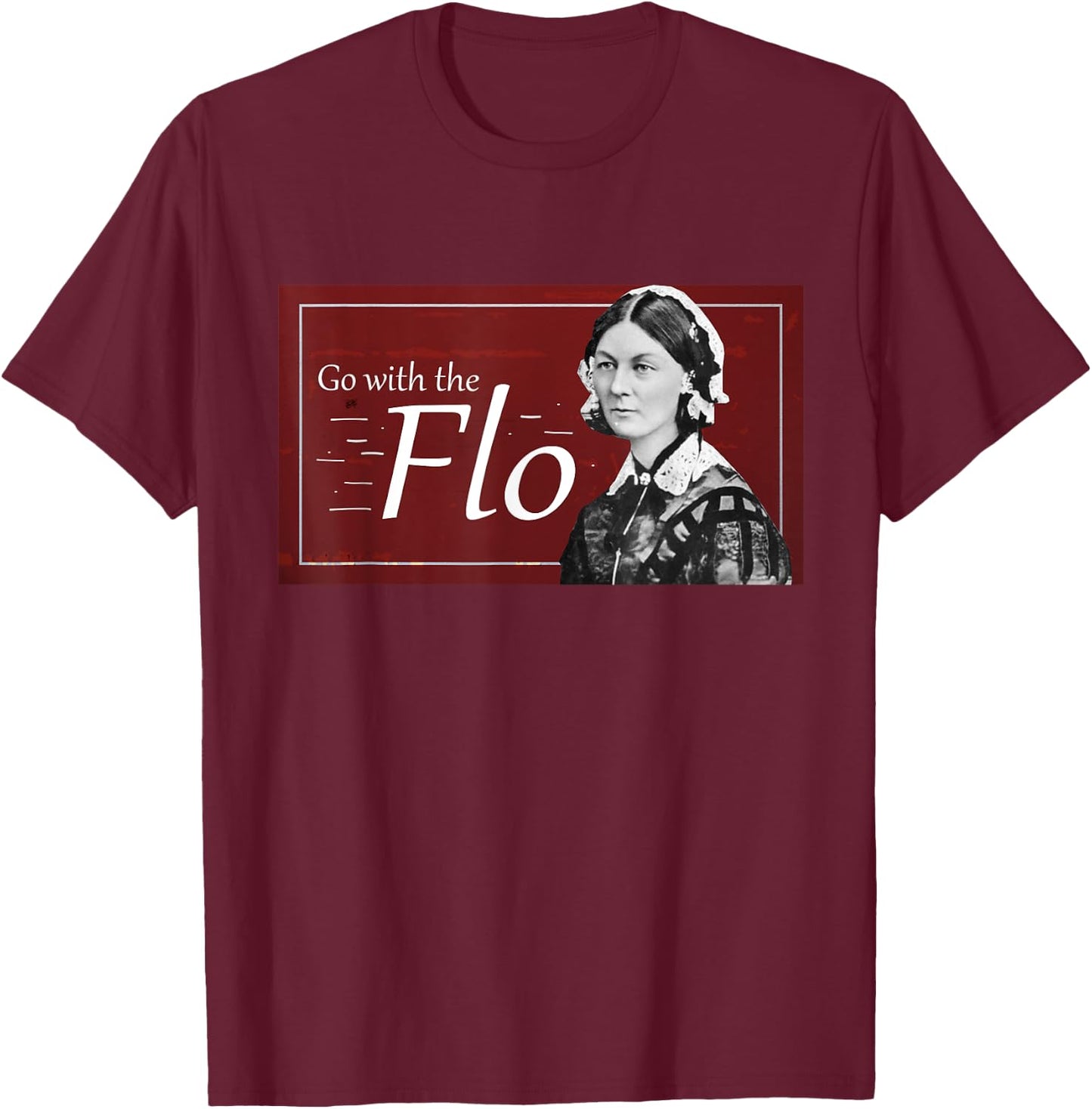 Go with the Flo Humorous Florence Nightingale T-Shirt - T-Shirt | Maroon