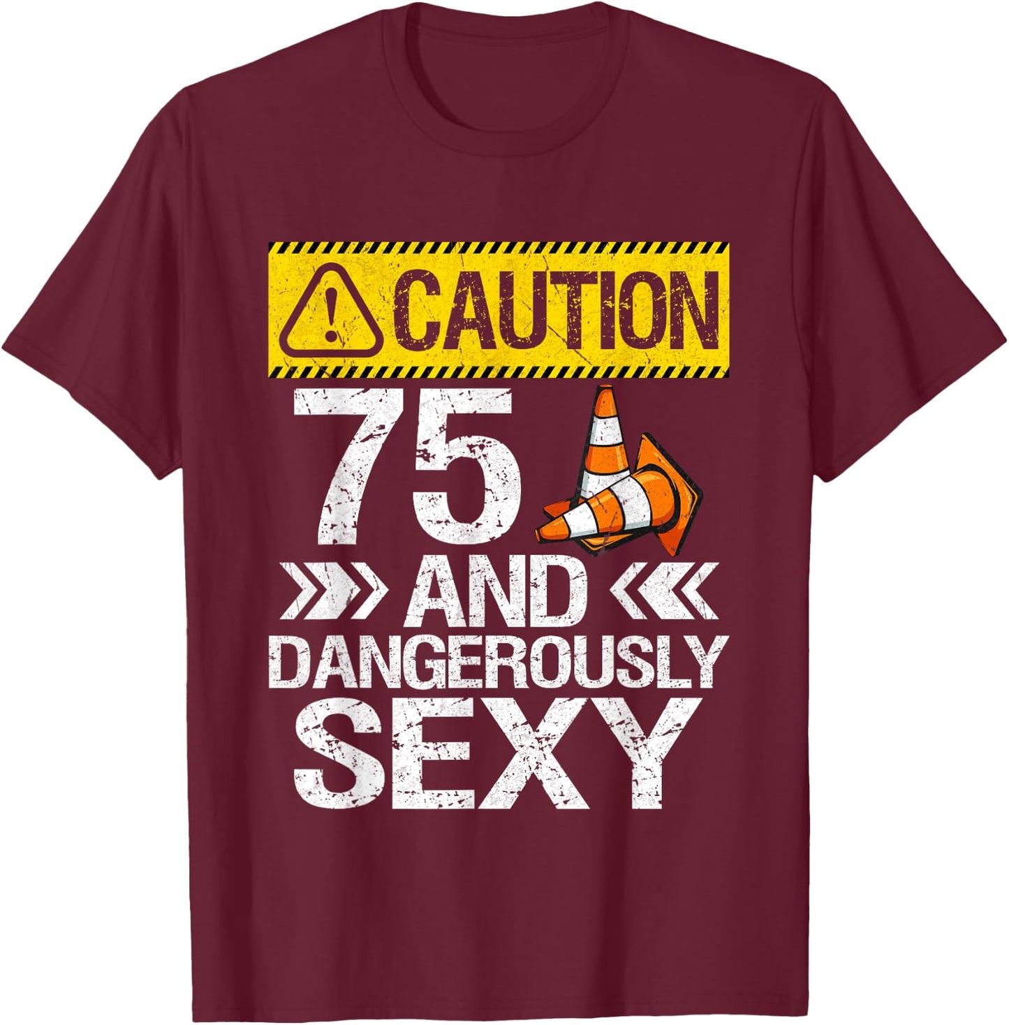 75 And Dangerously Sexy 75th Birthday 75 Years Old Gifts T-Shirt - T-Shirt | Maroon