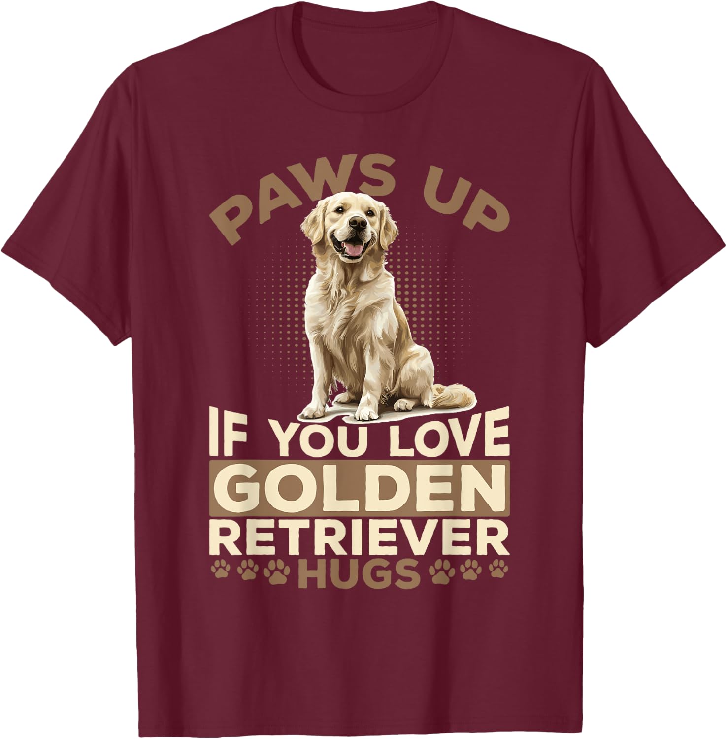 Golden Retriever Dog Breed Paws up if you love Golden T-Shirt - T-Shirt | Maroon