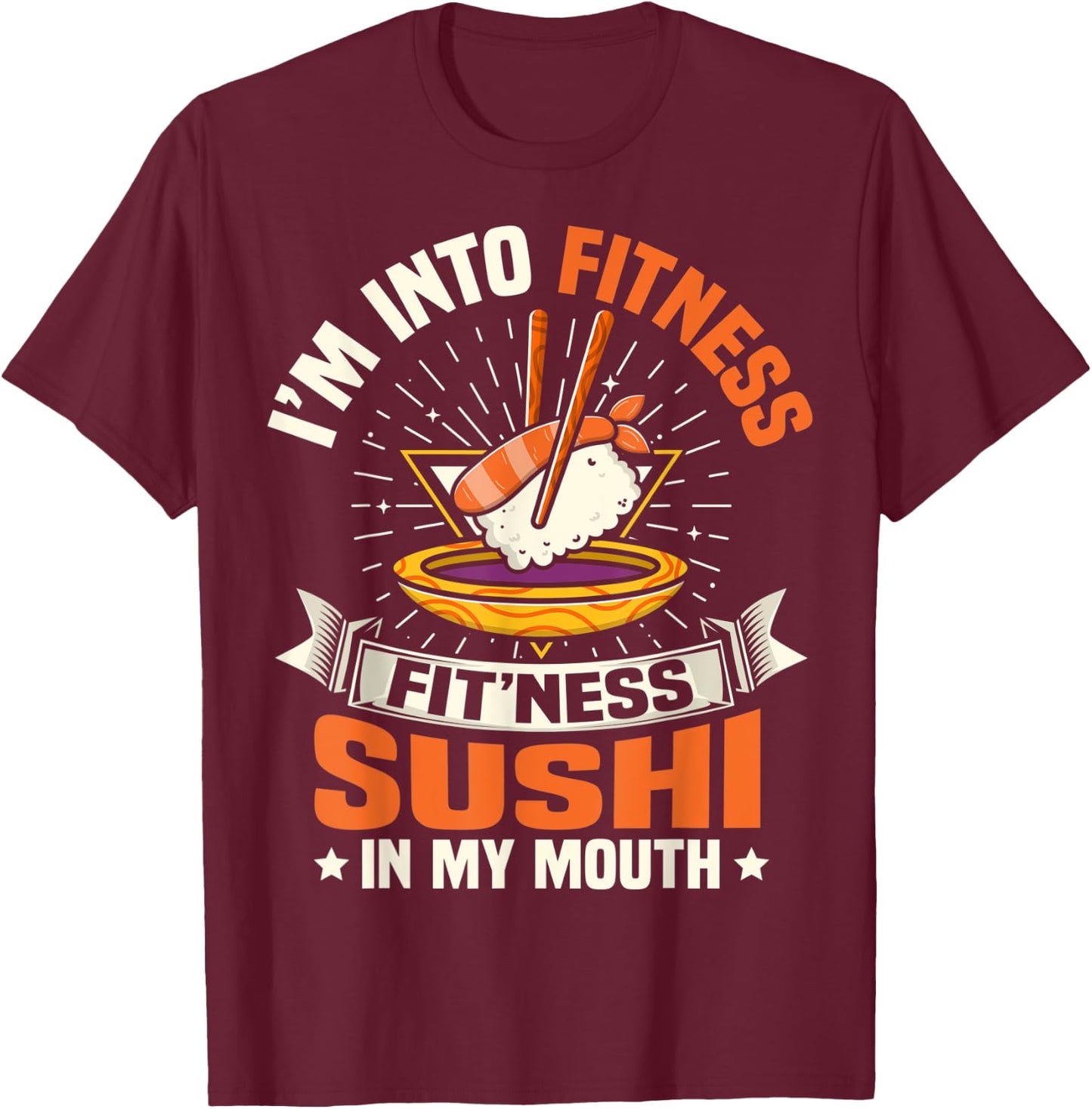 I'm Into Fitness Sushi In My Mouth Foodie Food Meme T-Shirt - T-Shirt | Maroon