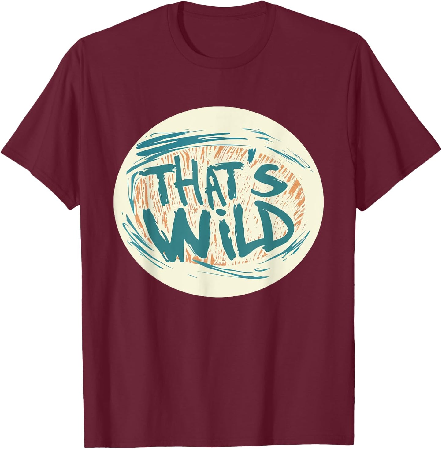 Cool That's Wild Graphic for a Creative Twist T-Shirt - T-Shirt | Maroon