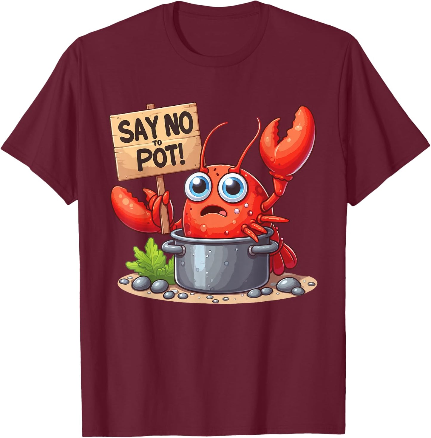 Say No To Pot Lobster Funny Lobster T-Shirt - T-Shirt | Maroon
