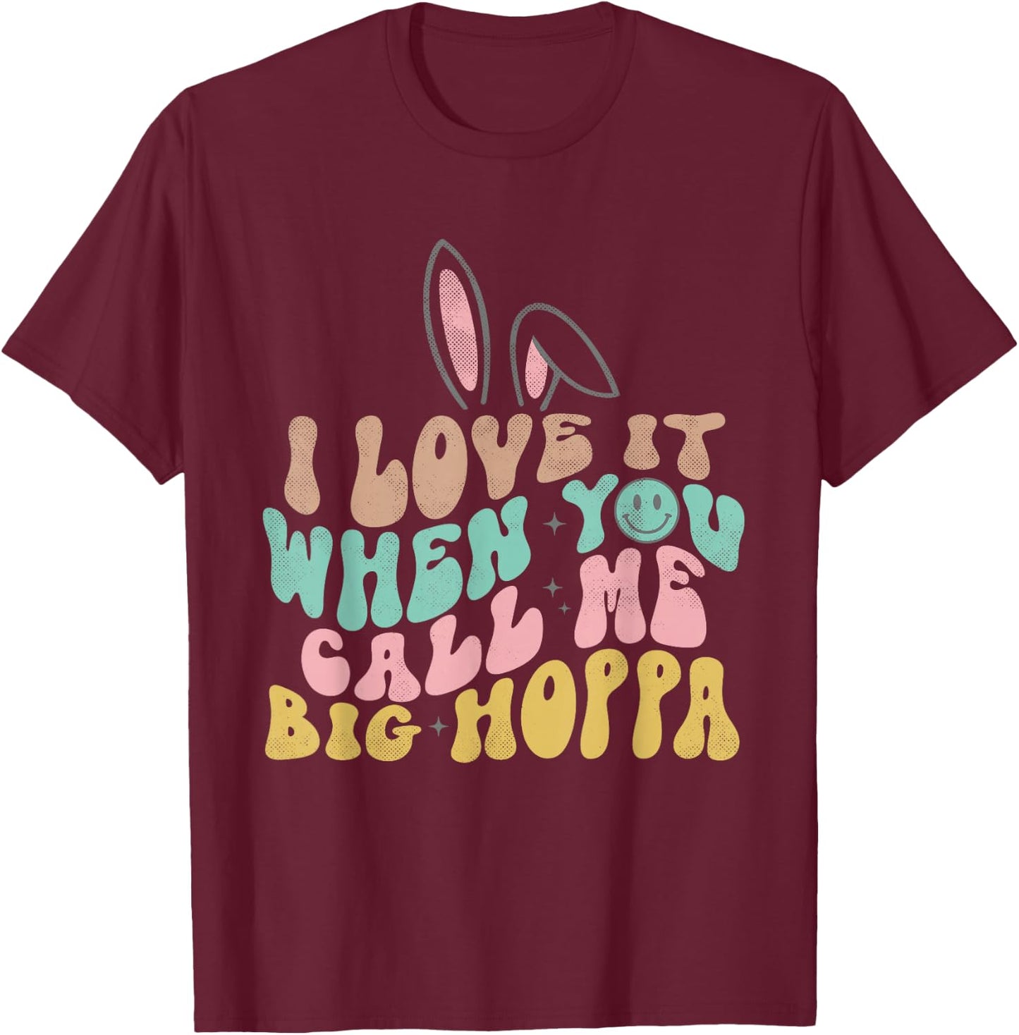 Ich liebe es, wenn du mich Big Hoppa Funny Osternennst T-Shirt - T-Shirt | Maroon