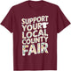 Support Your Local County Fair T-Shirt - T-Shirt | Maroon