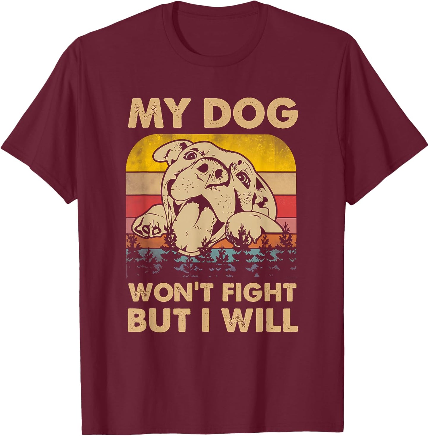 My Dog Won't Fight But I Will Vintage Pitbull T-Shirt - T-Shirt | Maroon