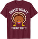 Funny Guess What? Turkey Butt! Shirt Girls Boys Thanksgiving T-Shirt - T-Shirt | Maroon