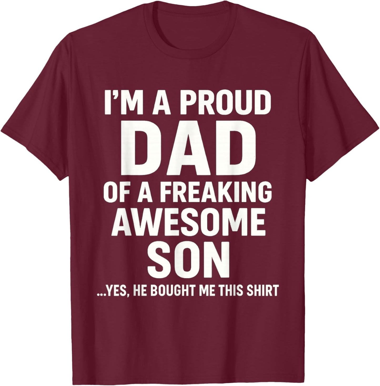 I M A Proud Dad of A Freaking Awesome Son Fathers Day T-Shirt - T-Shirt | Maroon