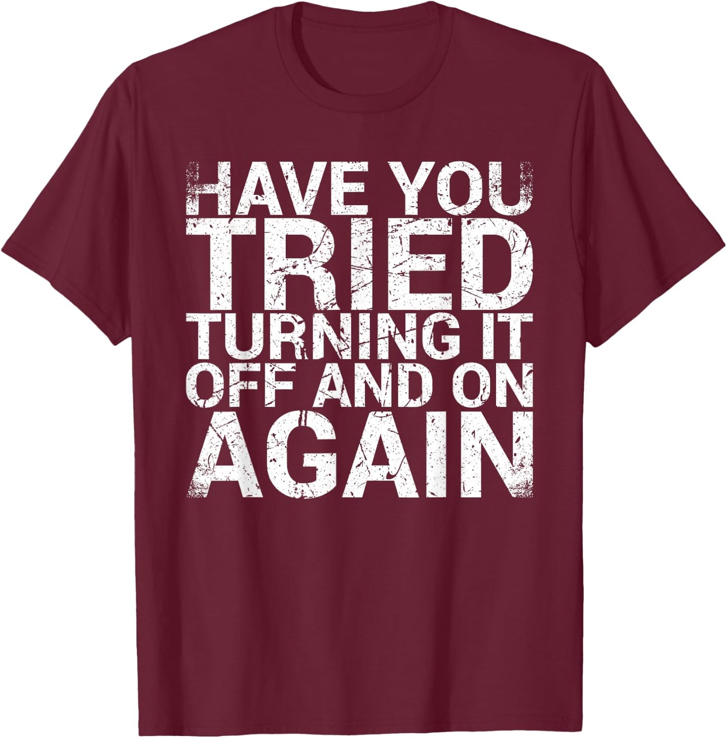 Have You Tried Turning It Off And On Again IT Professional T-Shirt - T-Shirt | Maroon