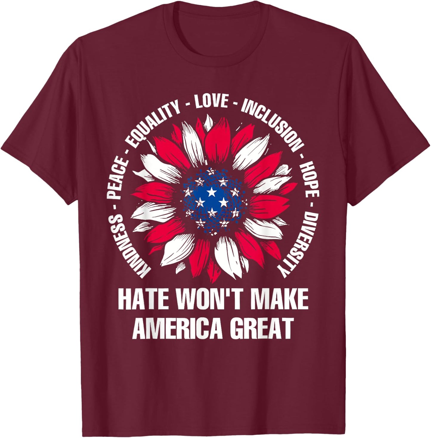 Hate Won't Make America Great T-Shirt - T-Shirt | Maroon