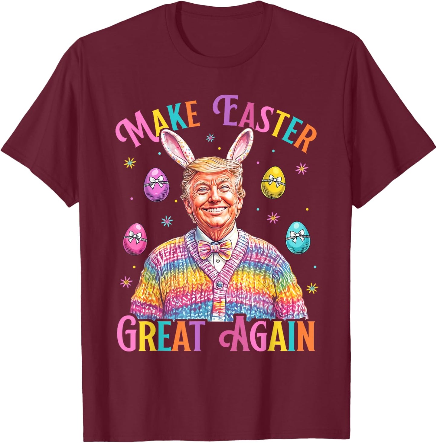 Make Easter Great Again Funny Trump Bunny Spring Hunt Eggs T-Shirt - T-Shirt | Maroon