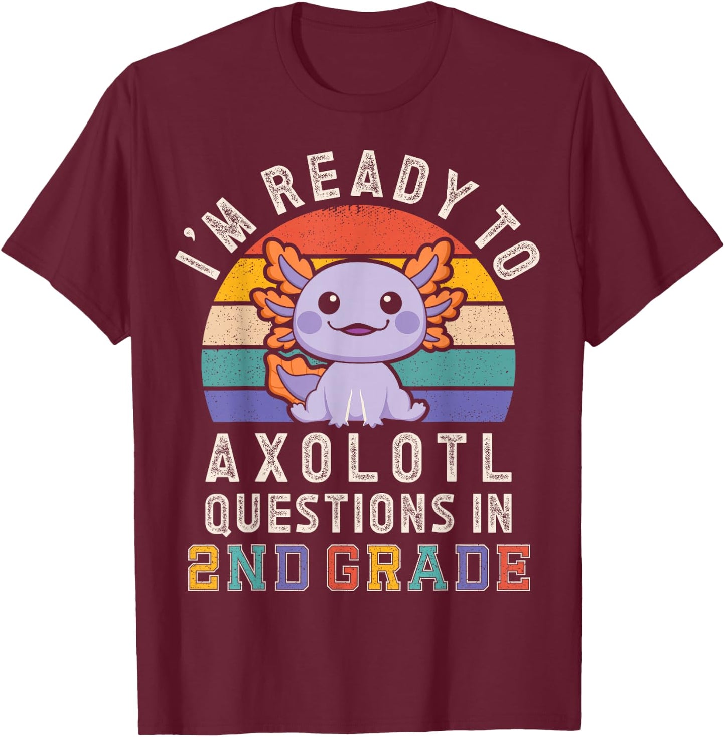 I'm Ready to Axolotl Questions in 2nd Grade Back to School T-Shirt - T-Shirt | Maroon