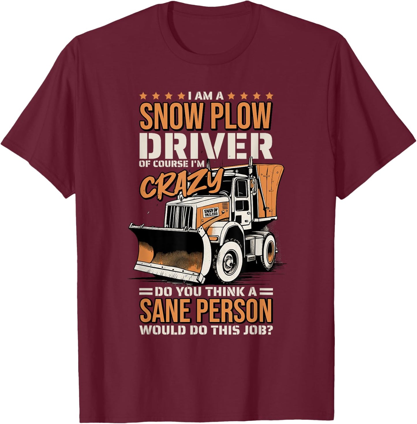 Crazy Snow Plow Driver for Snowplow Truck Drivers T-Shirt - T-Shirt | Maroon