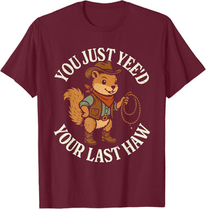 You just yee'd your last haw funny squirrel cowboy T-Shirt - T-Shirt | Maroon