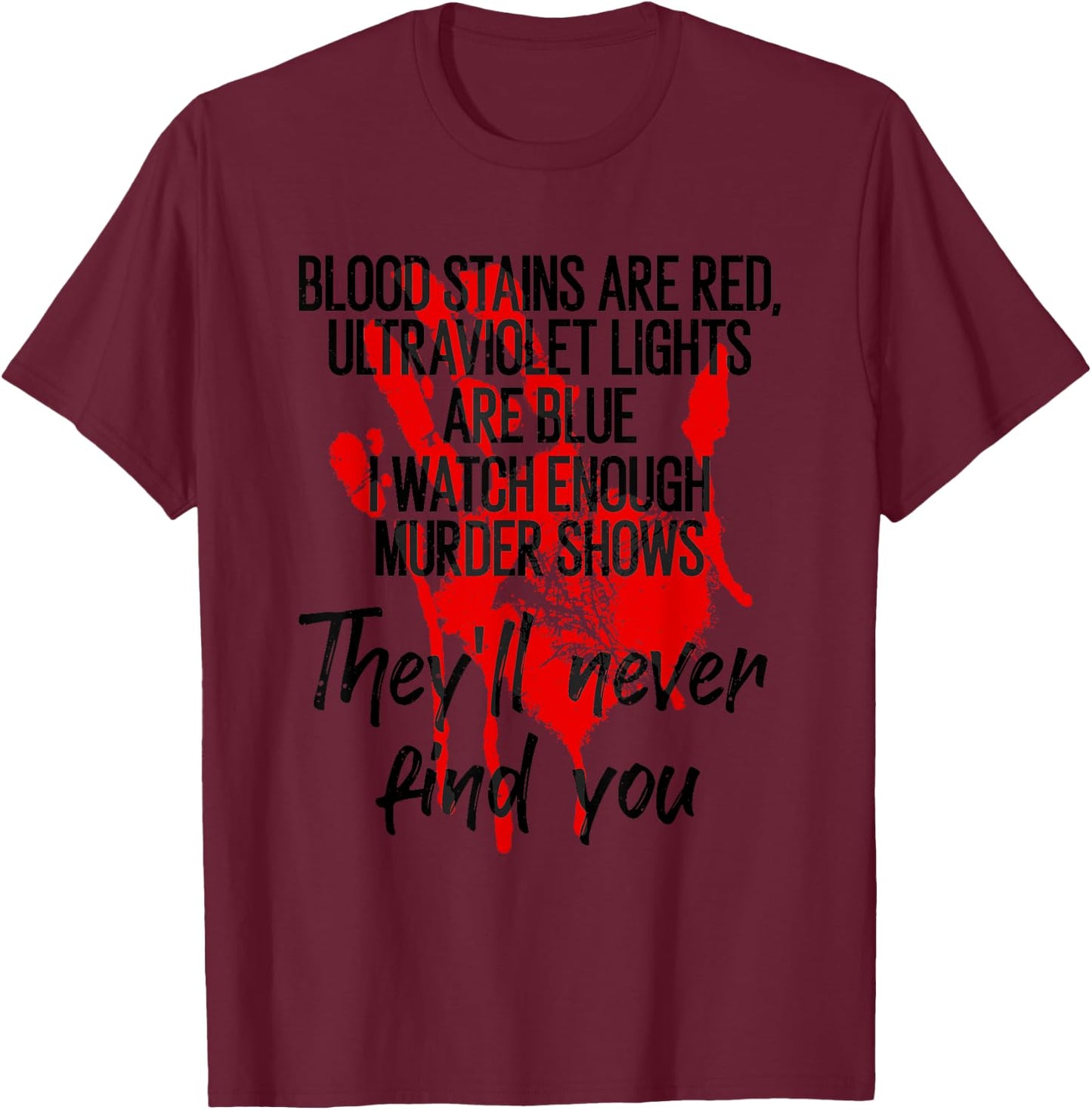 Funny Blood Stain Are Red Ultraviolet Lights Are Blue Gift T-Shirt - T-Shirt | Maroon