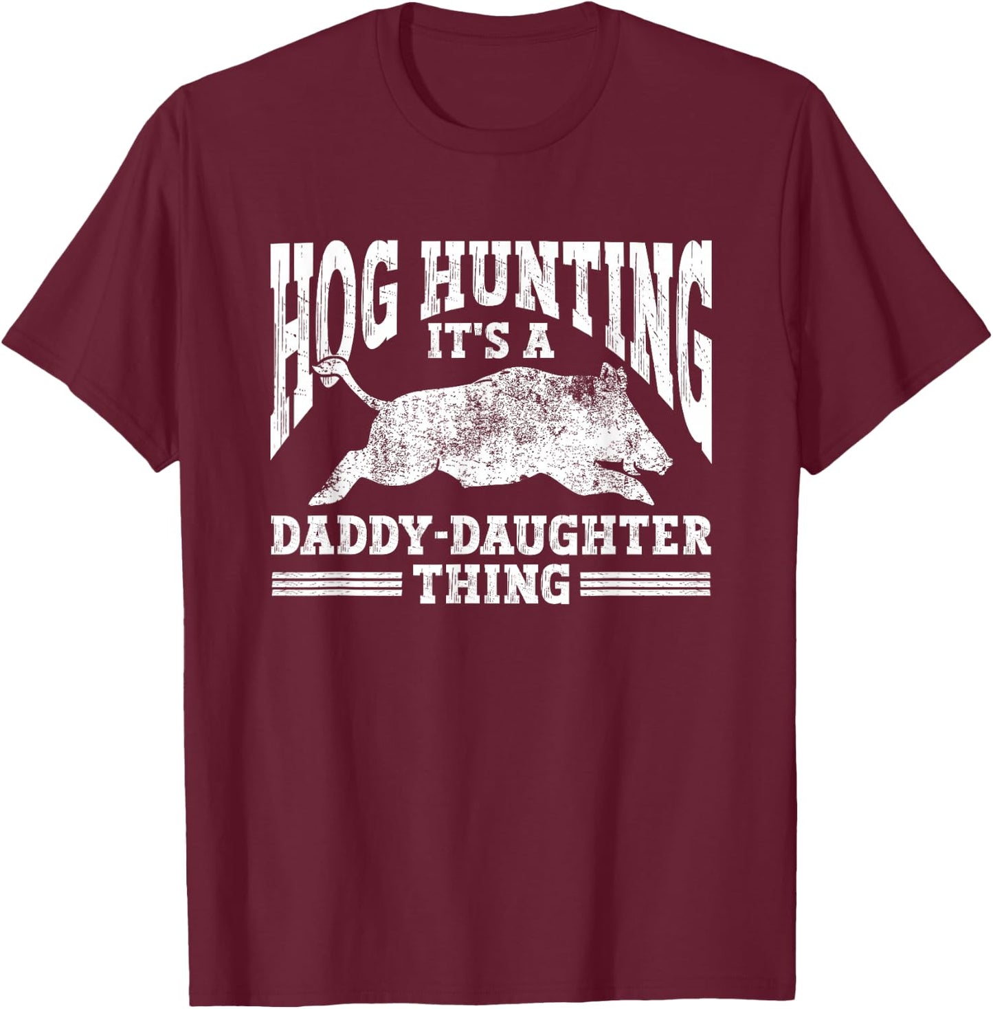 Hog Hunting Dad Hunter a Daddy Daughter Thing T-Shirt - T-Shirt | Maroon