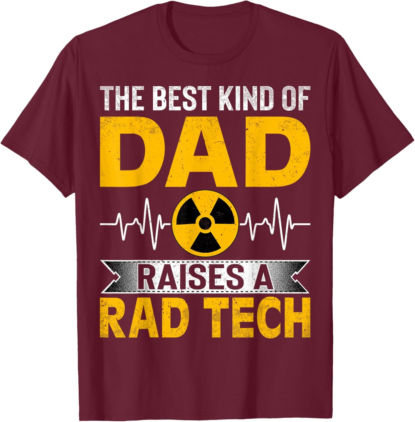Radiology Xray Tech's Dad the Best Kind Dad Raises Rad Tech T-Shirt - T-Shirt | Maroon