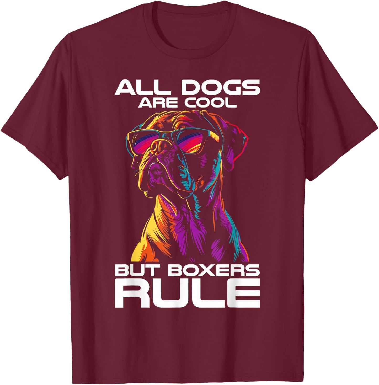 All Dogs Are Cool But Boxers Rule Funny Dog Boxer Dad T-Shirt - T-Shirt | Maroon