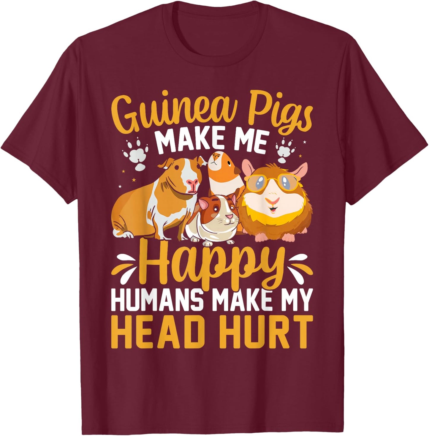 Guinea Pigs Make Me Happy Humans Make My Head Hurt T-Shirt - T-Shirt | Maroon
