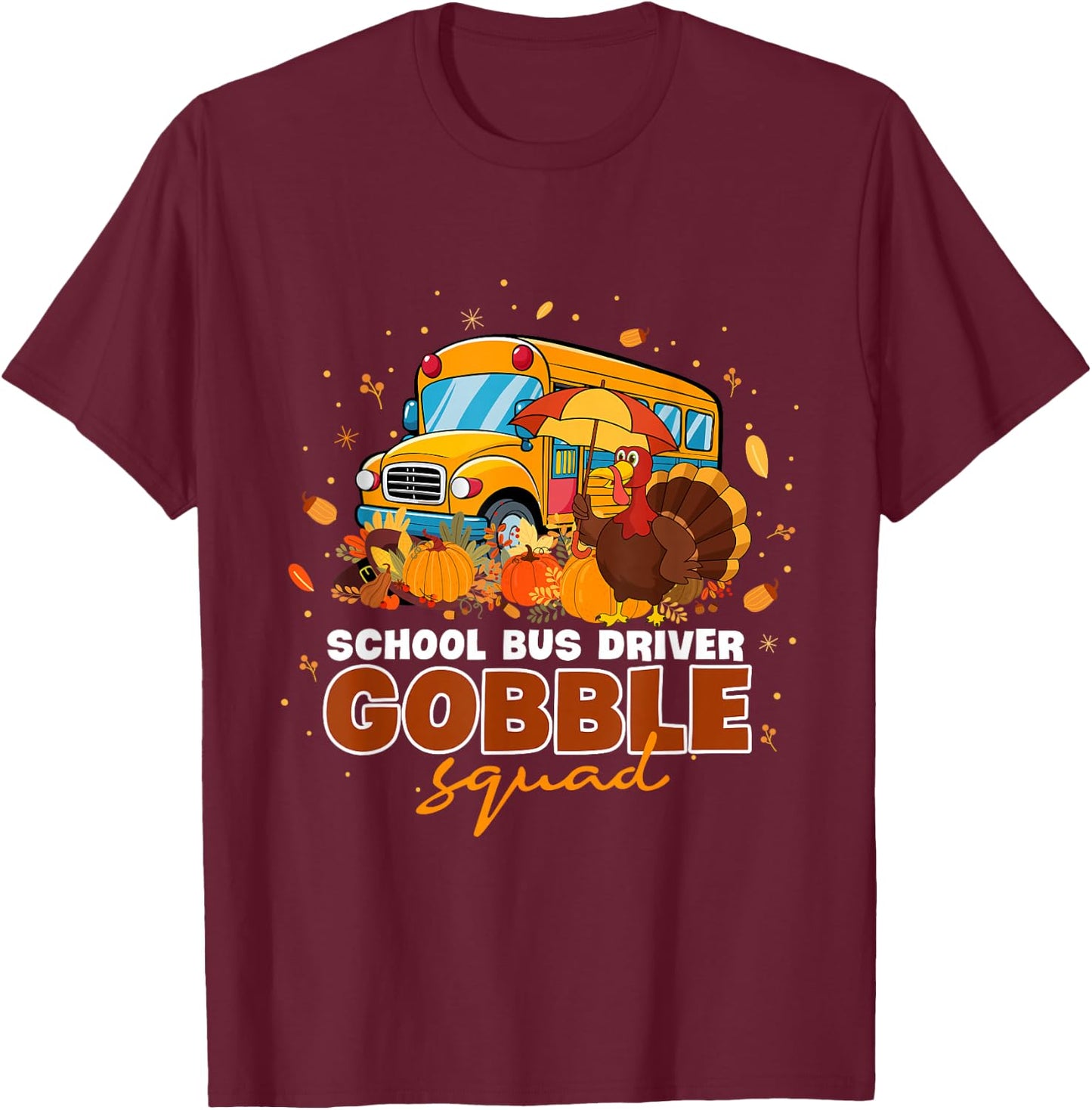 School Bus Driver Gobble Squad Thanksgiving Fall Pumpkin T-Shirt - T-Shirt | Maroon