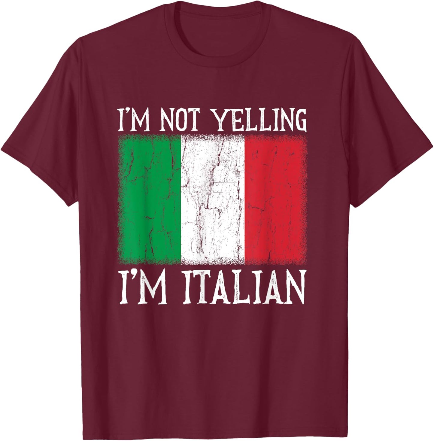 Funny I'm Not Yelling I'm Italian Italy Flag Gift T-Shirt - T-Shirt | Maroon