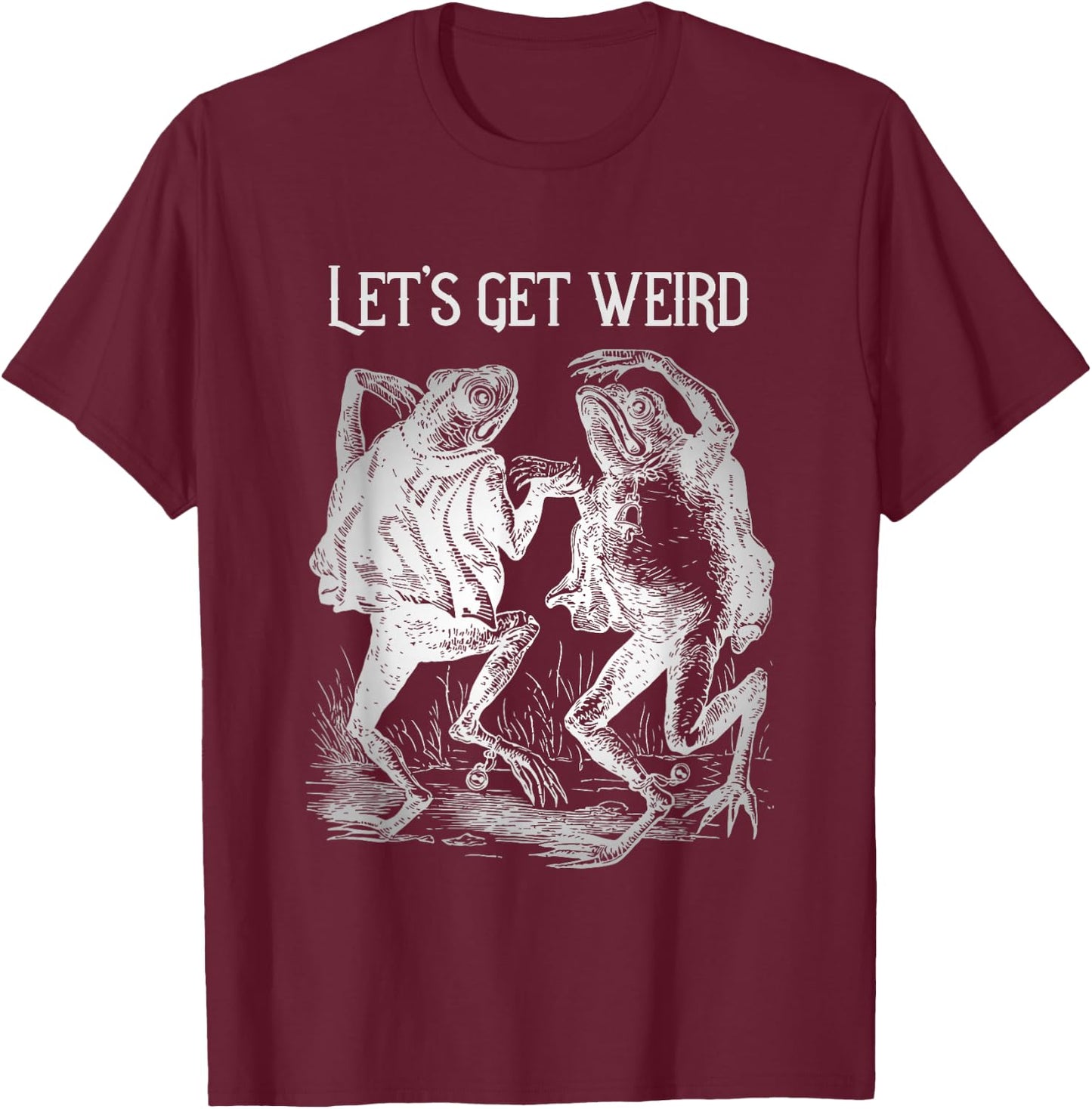 Let's Get Really Weird Dancing Frogs Strange Fairy Tale T-Shirt - T-Shirt | Maroon