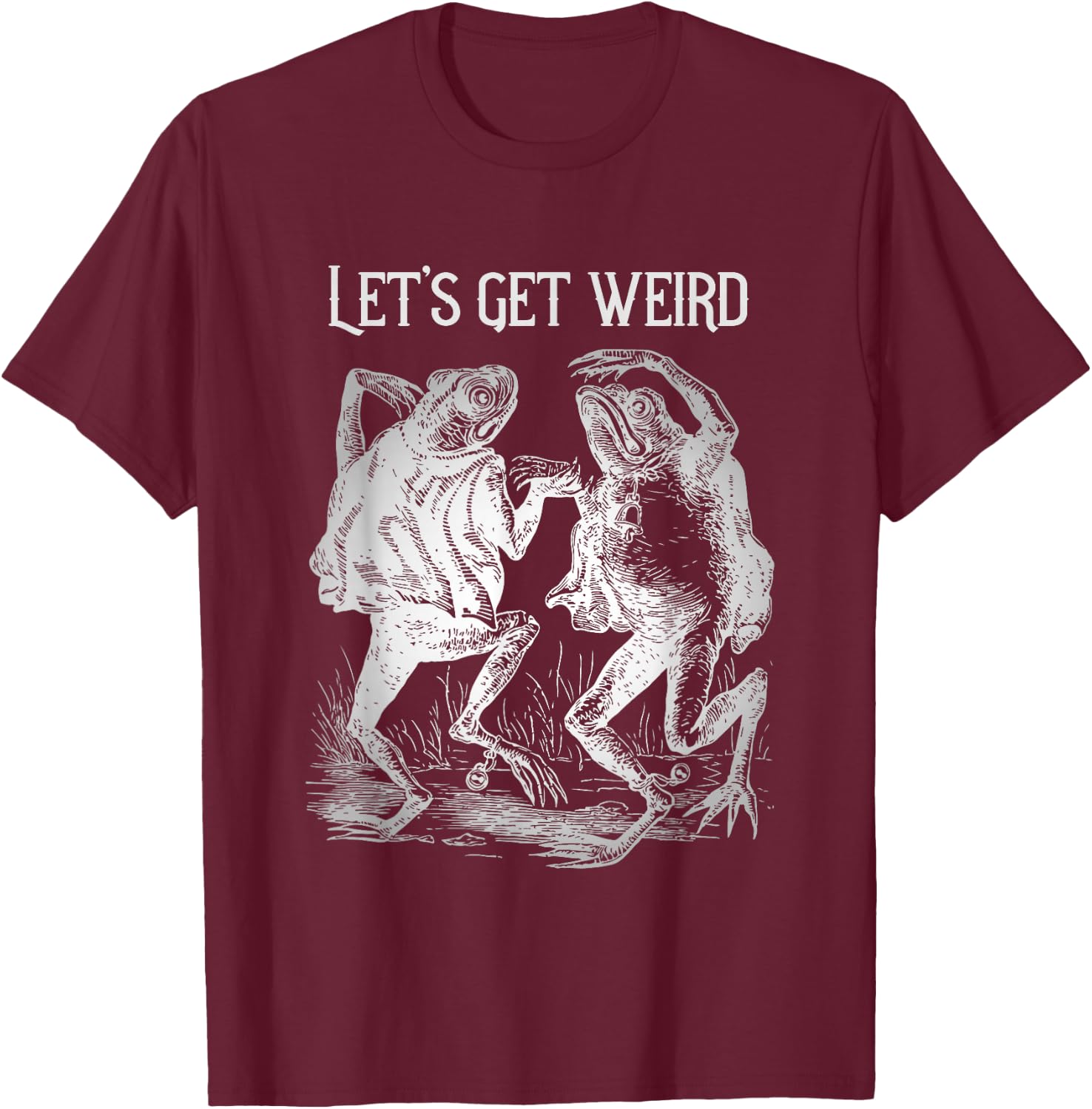 Let's Get Really Weird Dancing Frogs Strange Fairy Tale T-Shirt - T-Shirt | Maroon