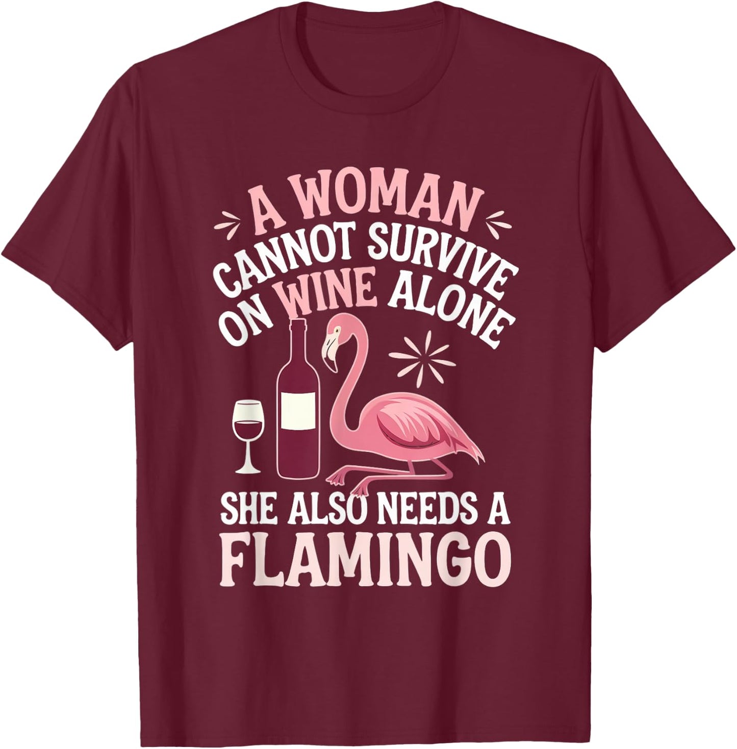 Woman Cannot Survive Wine Alone She Needs Flamingo T-Shirt - T-Shirt | Maroon