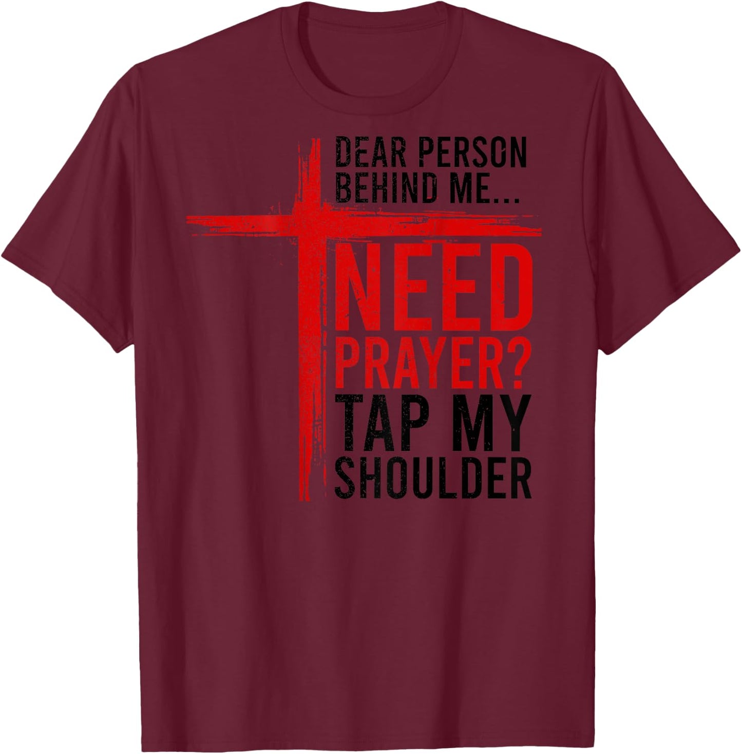 On Back Dear Person Behind Me Need Prayer Tap My Shoulder T-Shirt - T-Shirt | Maroon