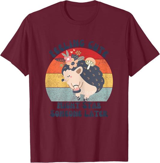 Funny Vintage Feeling Cute Might Stab Someone Later Hedgehog T-Shirt - T-Shirt | Maroon