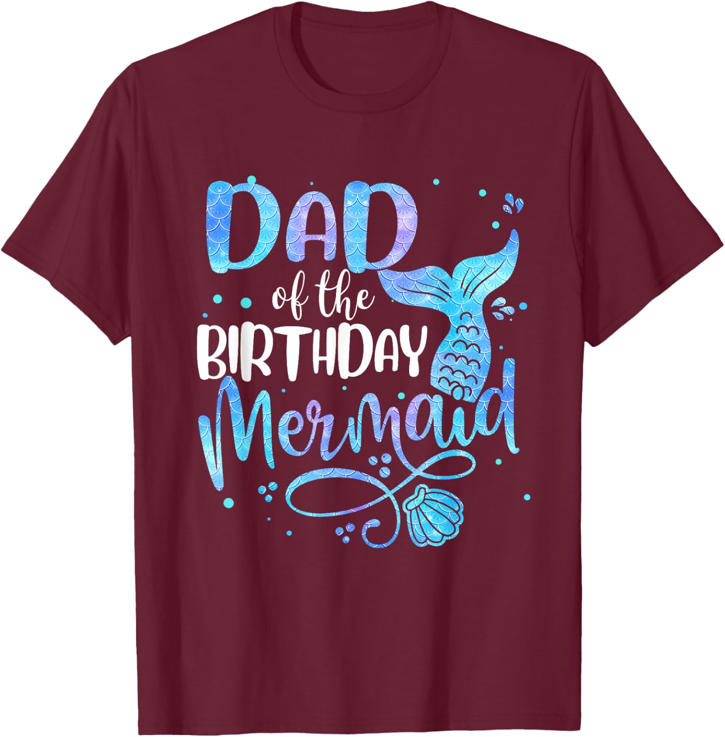Dad Of The Birthday Mermaid Family Matching Party Squad T-Shirt - T-Shirt | Maroon