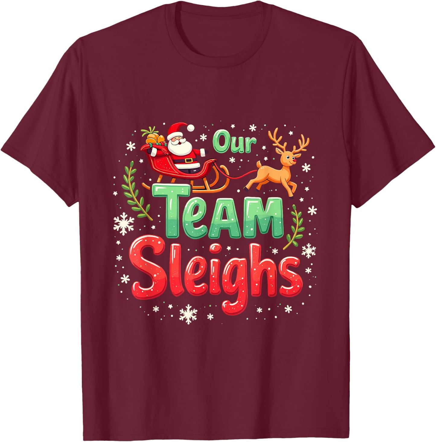 Our Team Sleighs Cheerful Santa Reindeers Team Sleigh T-Shirt - T-Shirt | Maroon