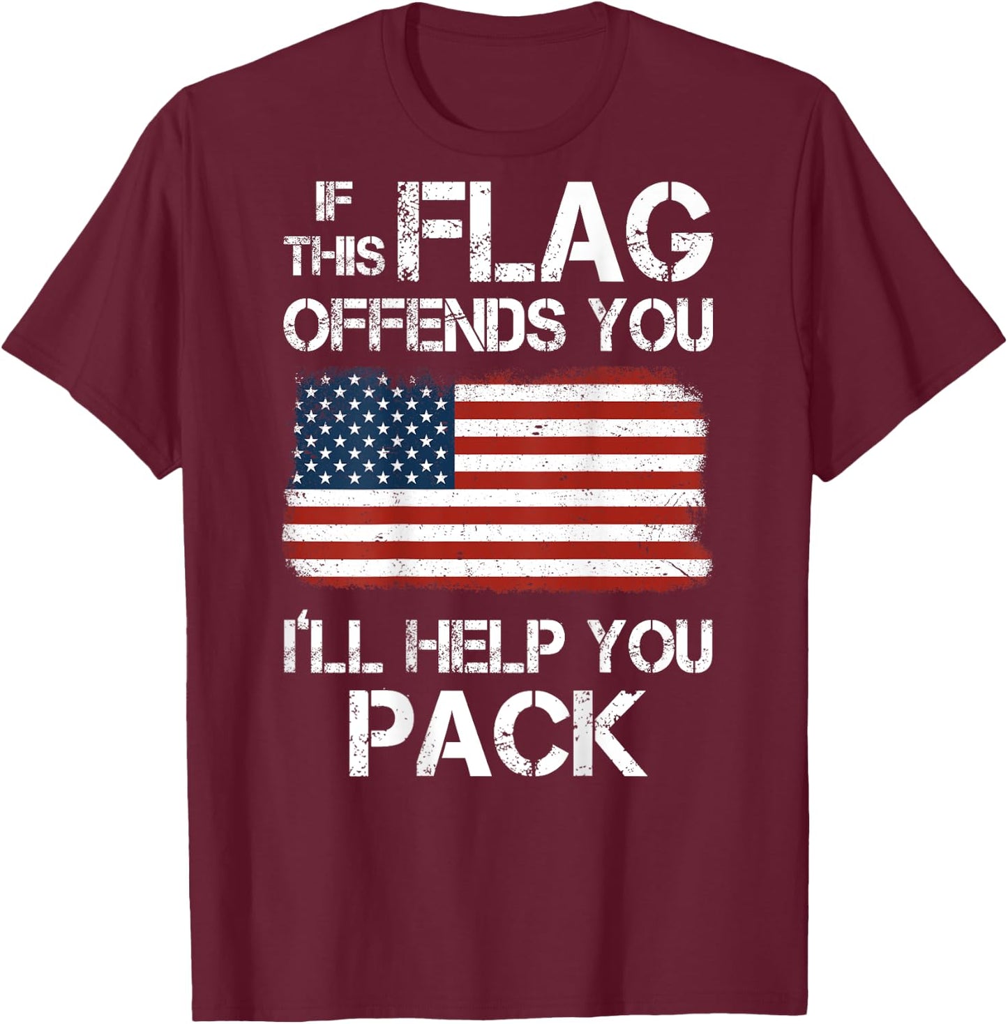 If This Flag Offends You I'll Help You Pack (on back) T-Shirt - T-Shirt | Maroon