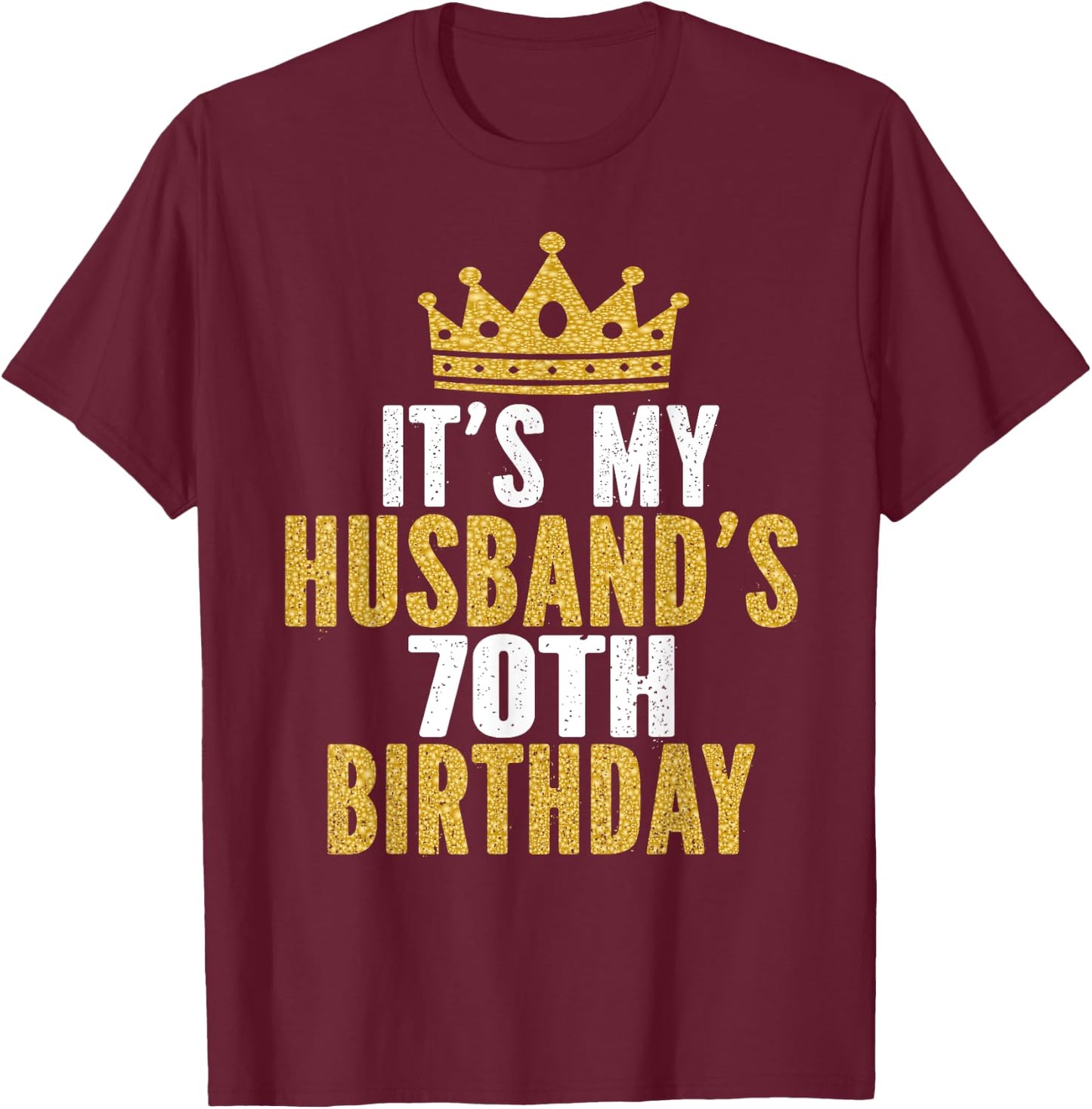 It's My Husband's 70th Birthday 70 Years Old Couple T-Shirt - T-Shirt | Maroon