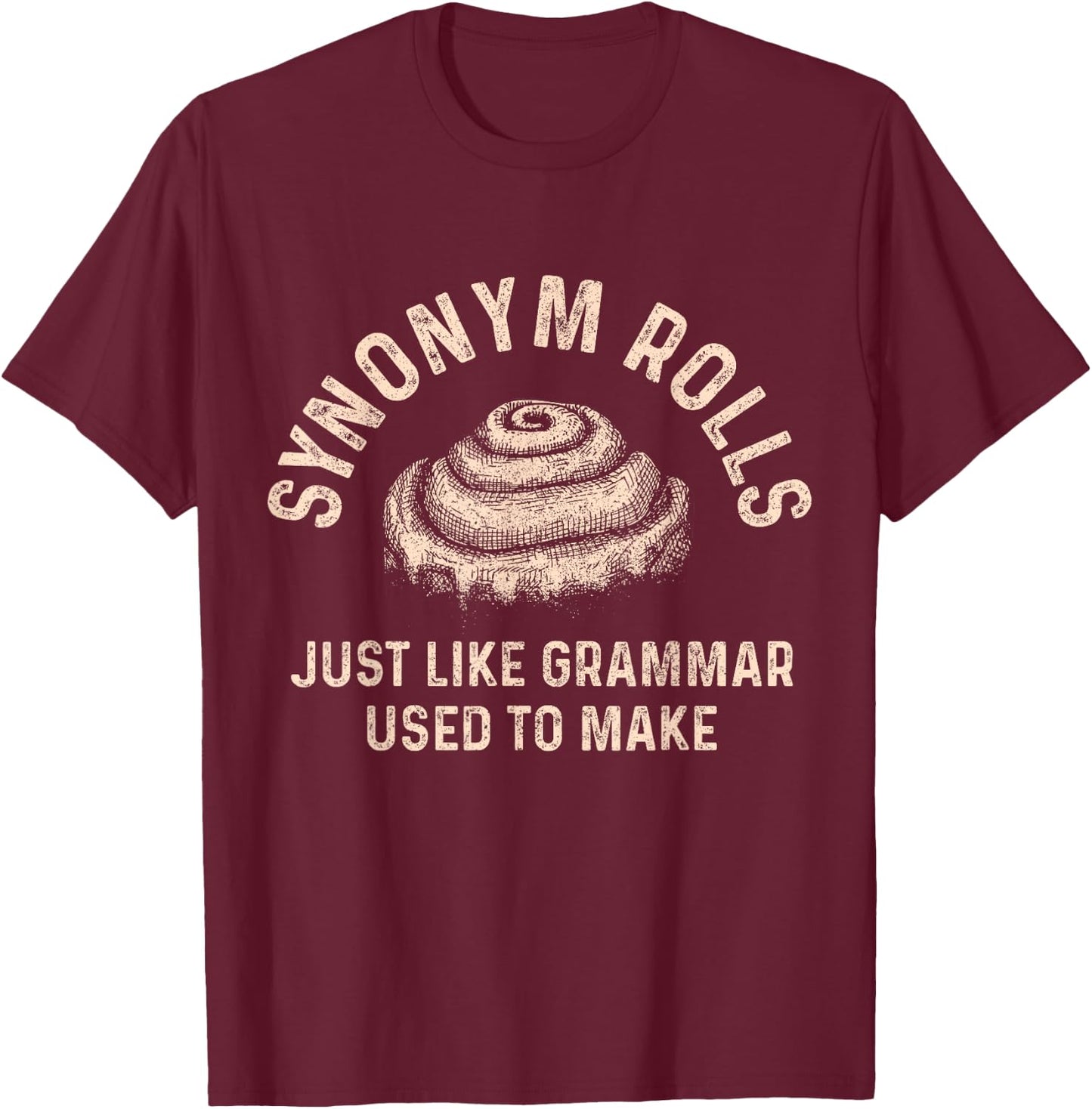 Synonym Rolls Just Like Grammar Used To Make Funny Baking T-Shirt - T-Shirt | Maroon