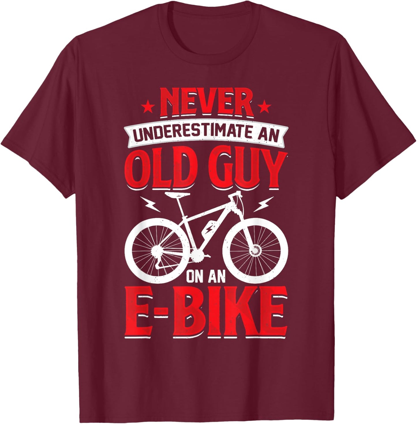 Never Underestimate An Old Guy On An E-Bike Biking T-Shirt - T-Shirt | Maroon