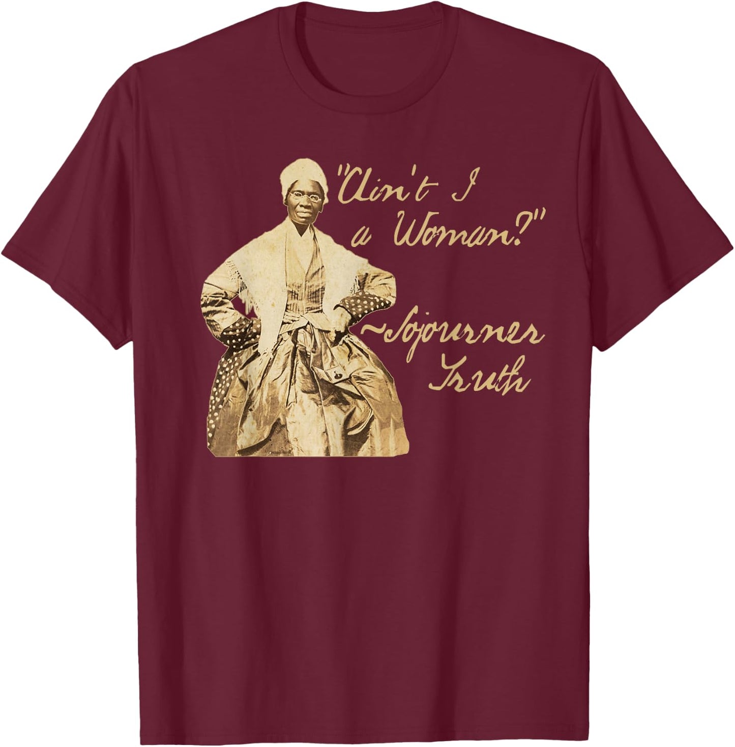 Sojourner Truth | Ain't I a Woman Quote Sepia Photo Design T-Shirt - T-Shirt | Maroon