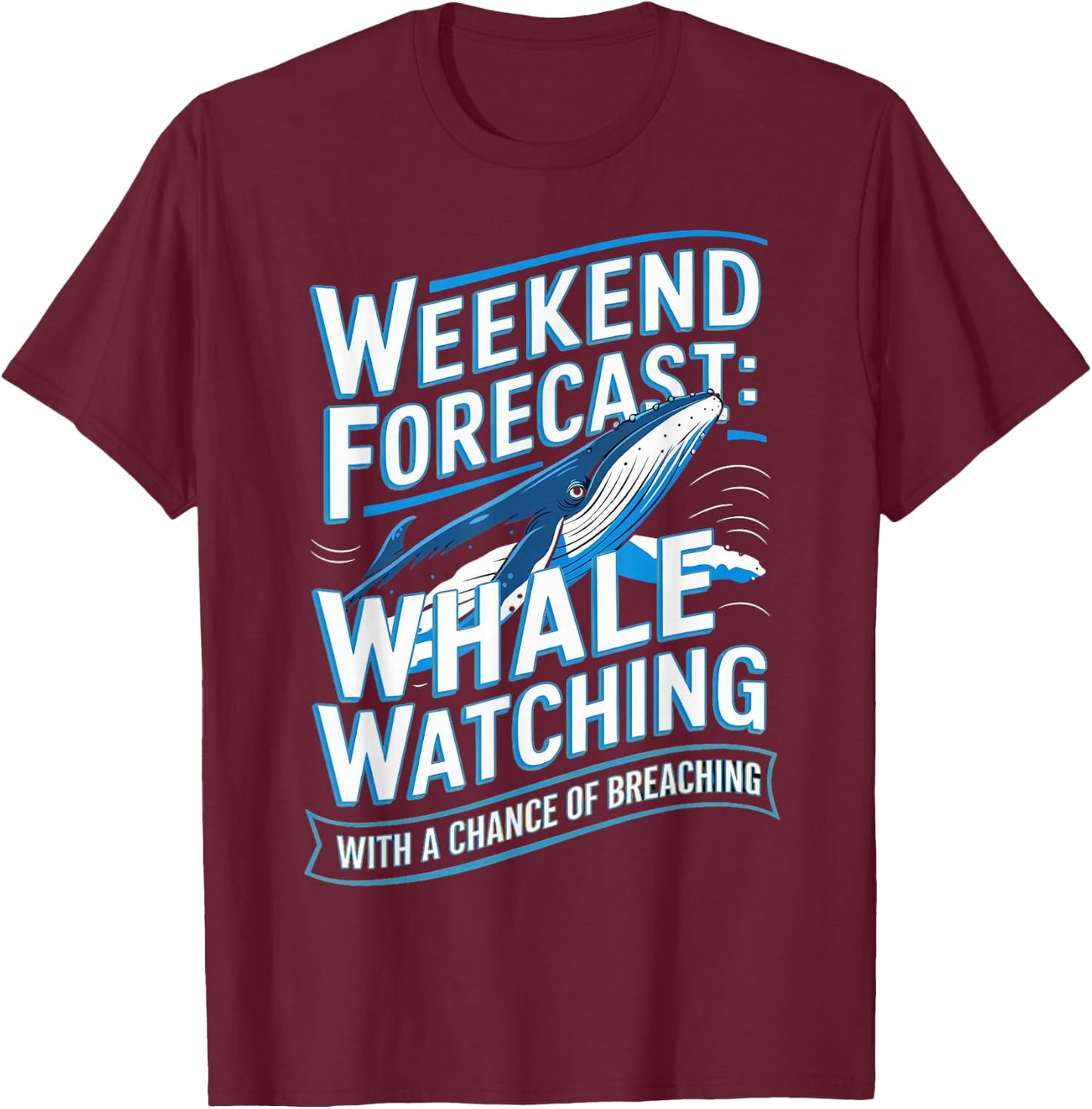 Weekend Forecast Whale Watch Orca Whale Watching T-Shirt - T-Shirt | Maroon