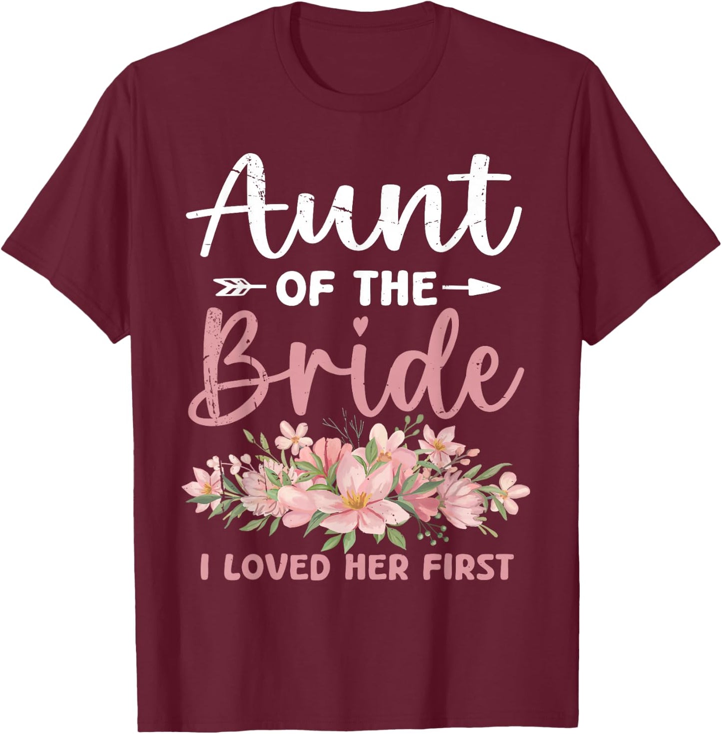 Aunt of The Bride I Loved Her First Bride and Groom T-Shirt - T-Shirt | Maroon