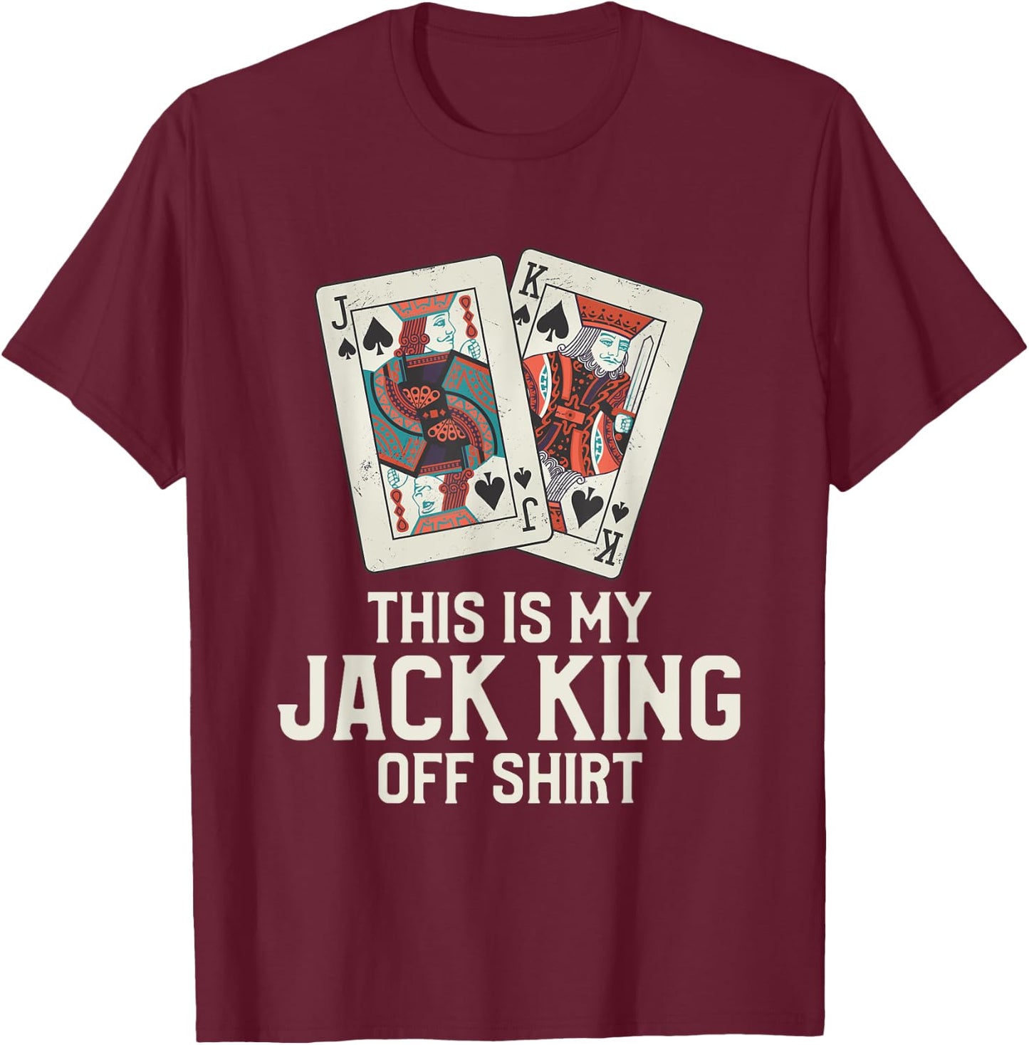 This Is My Jack King Off Shirt Funny Poker Casino Player T-Shirt - T-Shirt | Maroon