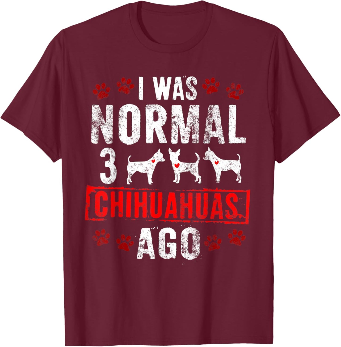 3 CHIHUAHUAS AGO Funny Chias Chi-Chi Pups Dogs T-Shirt - T-Shirt | Maroon