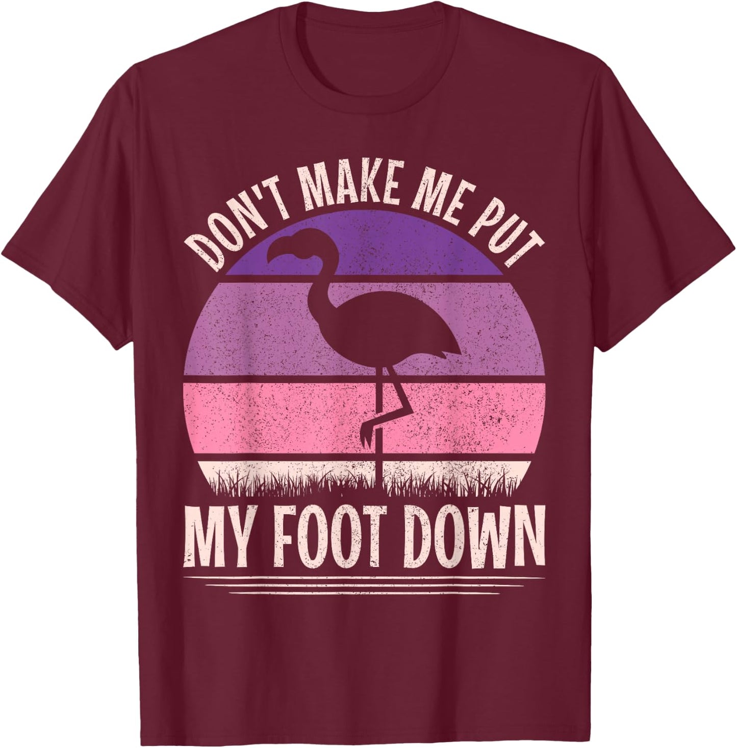 Vintage Don't Make Me Put My Foot Down Women Funny Flamingo T-Shirt - T-Shirt | Maroon