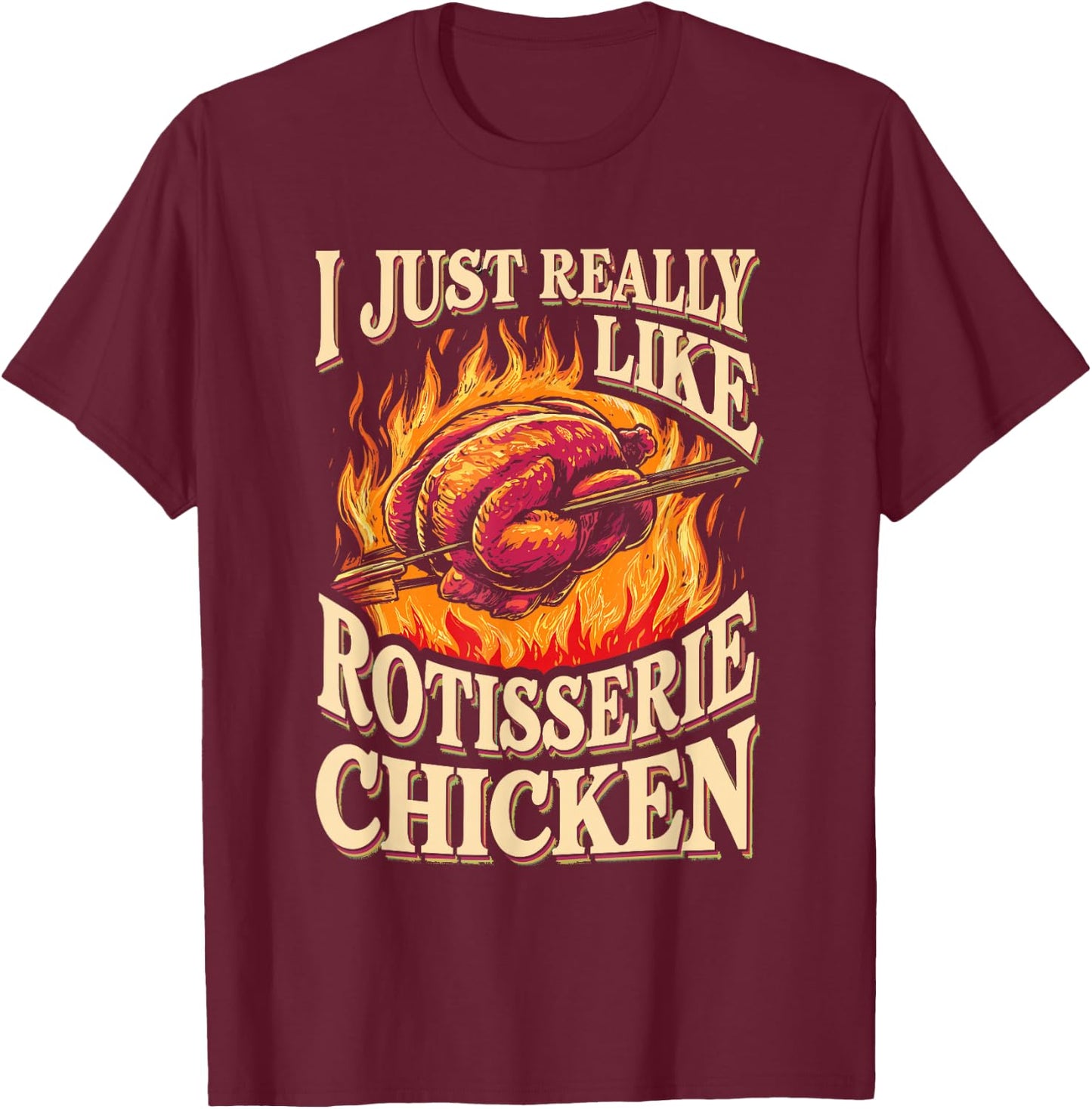 I Just Really Like Rotisserie Chicken Roasted Chicken T-Shirt - T-Shirt | Maroon