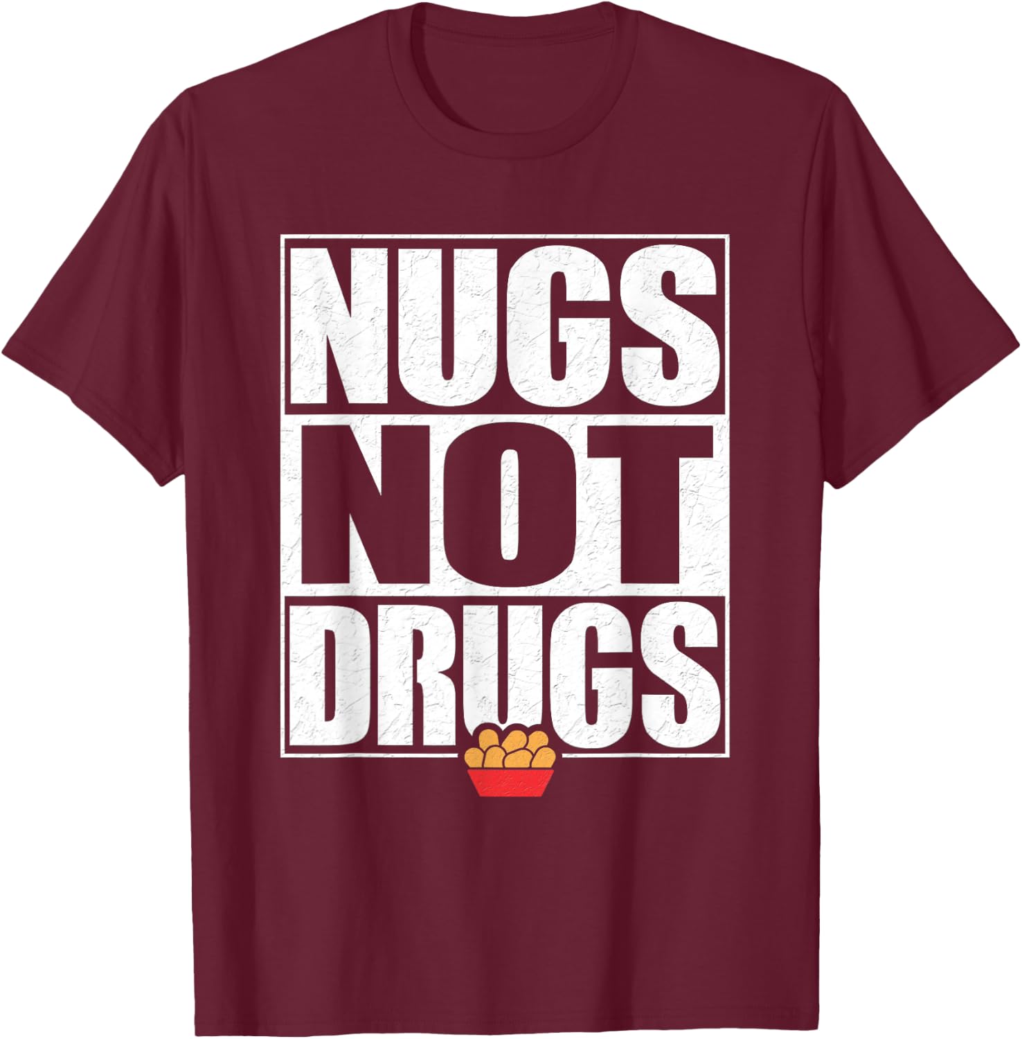 Funny "Nugs Not Drugs" Chicken Nugget T-Shirt - T-Shirt | Maroon