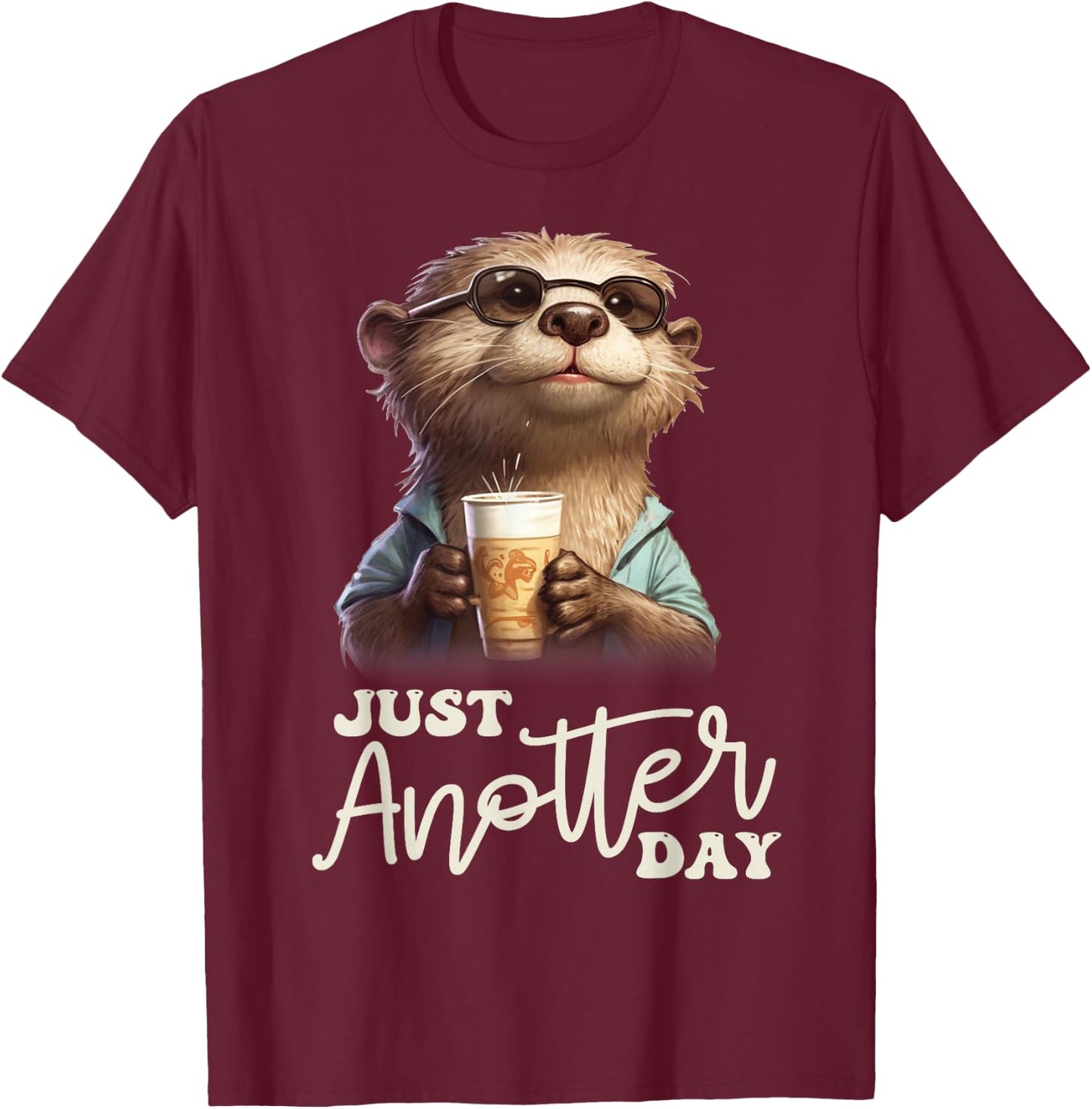Funny Otter - Just Anotter Day for Otter lover T-Shirt - T-Shirt | Maroon