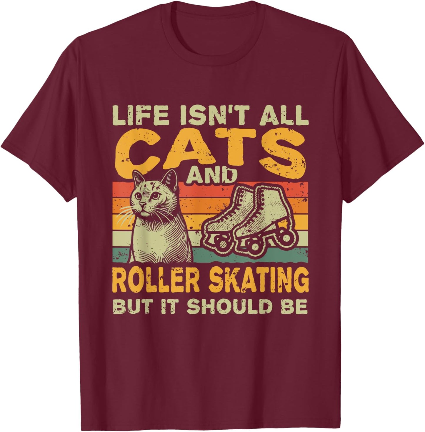 Retro Life Isn't All Cats And Roller Skating T-Shirt - T-Shirt | Maroon