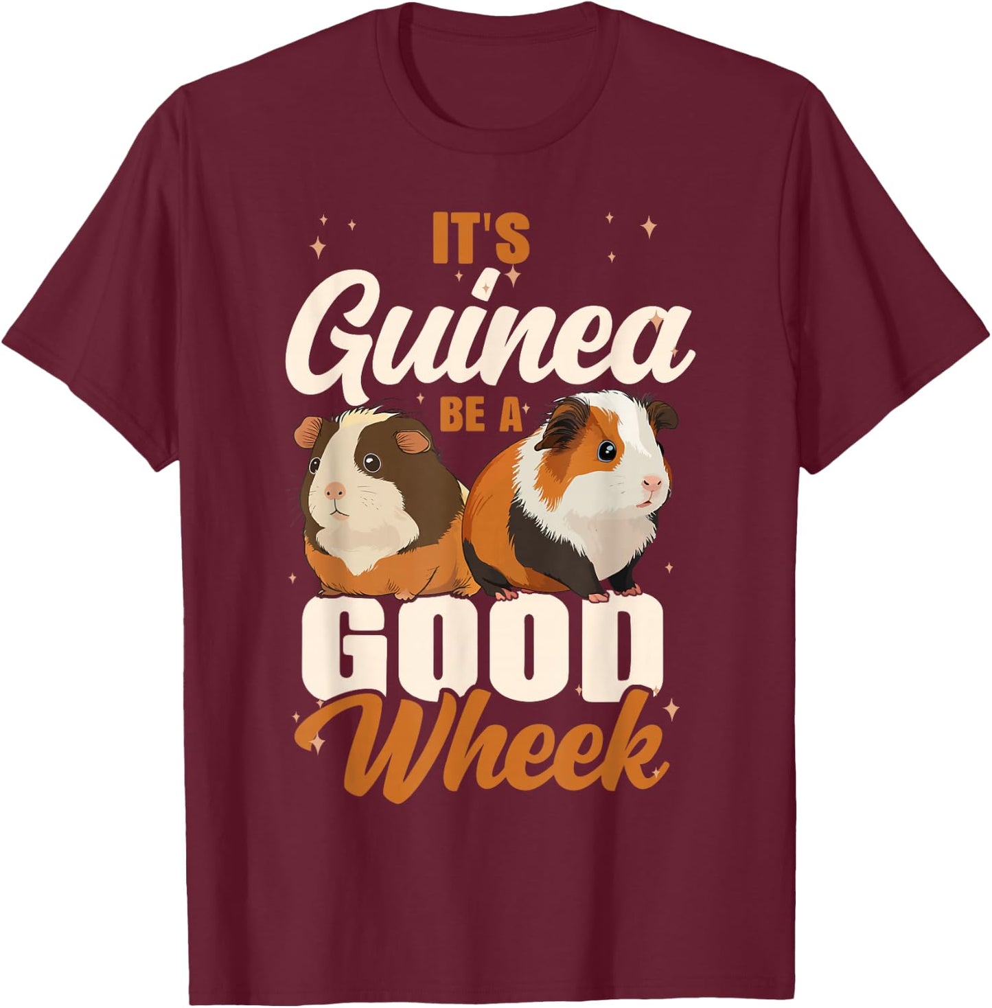 Guinea Pig Pun It's Guinea Be A Good Wheek T-Shirt - T-Shirt | Maroon