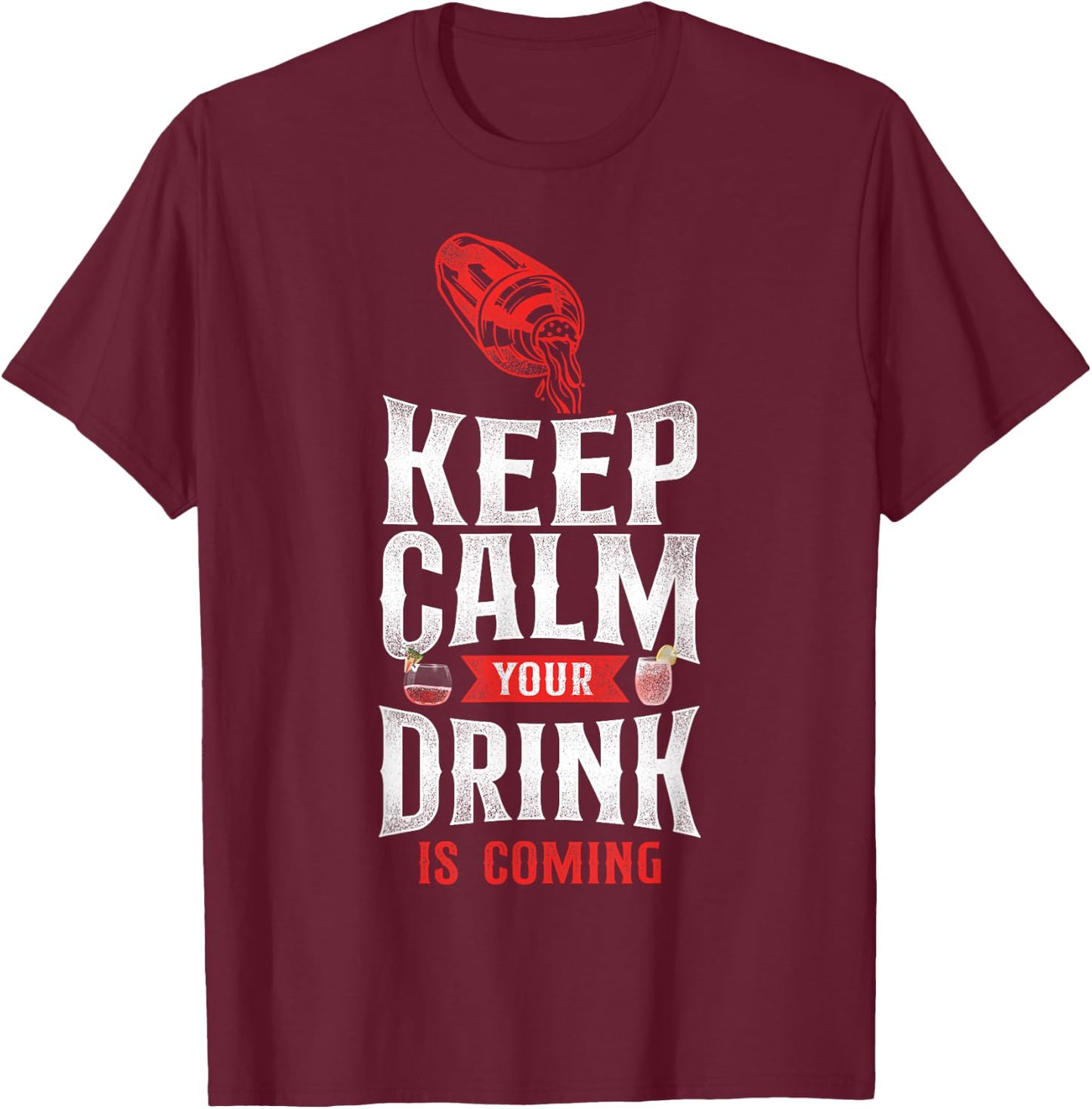 Bartender Mixologist Keep Calm Your Drink Is Coming T-Shirt - T-Shirt | Maroon
