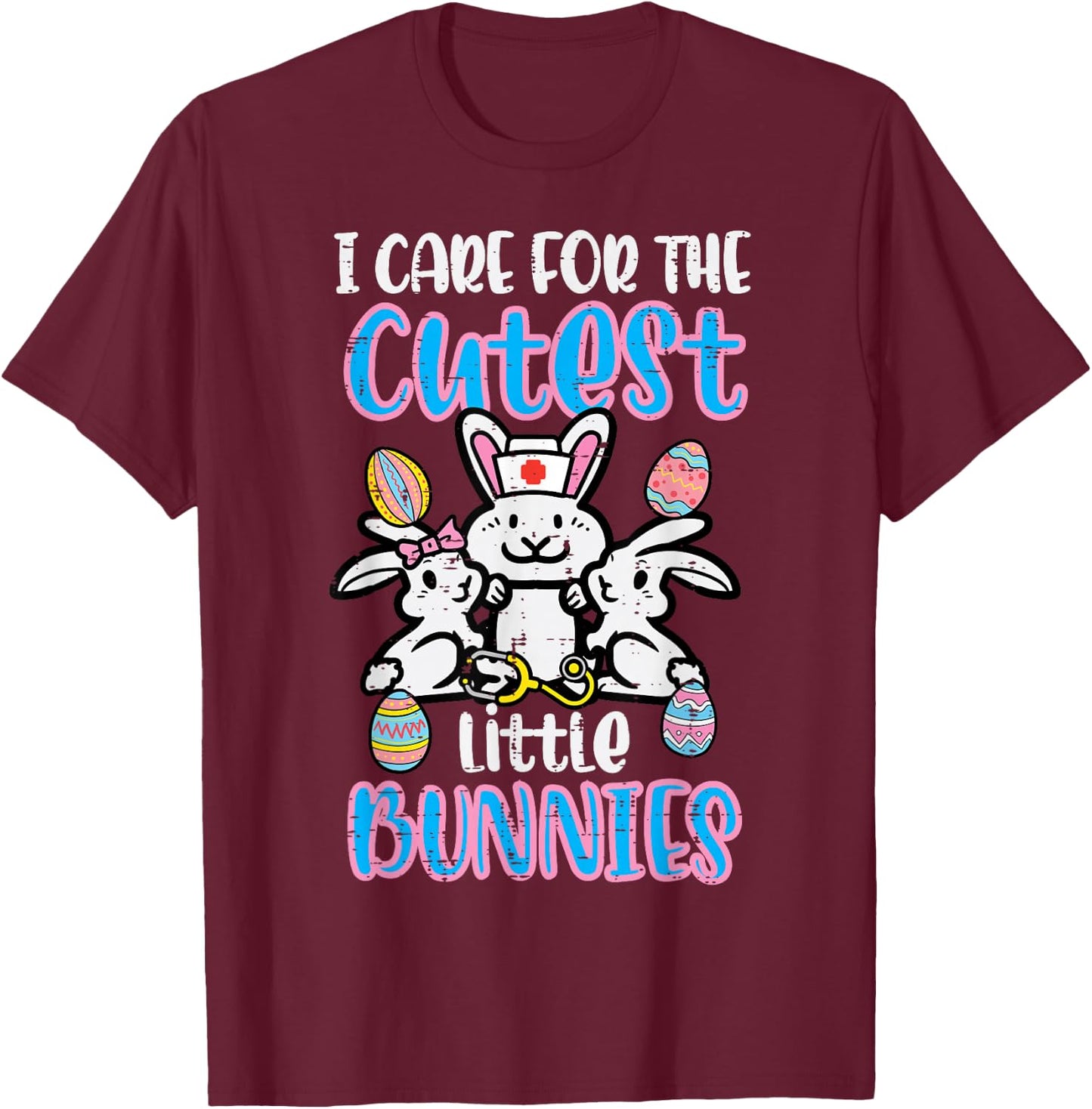 Care For Cutest Little Bunnies Easter Nurse T-Shirt - T-Shirt | Maroon